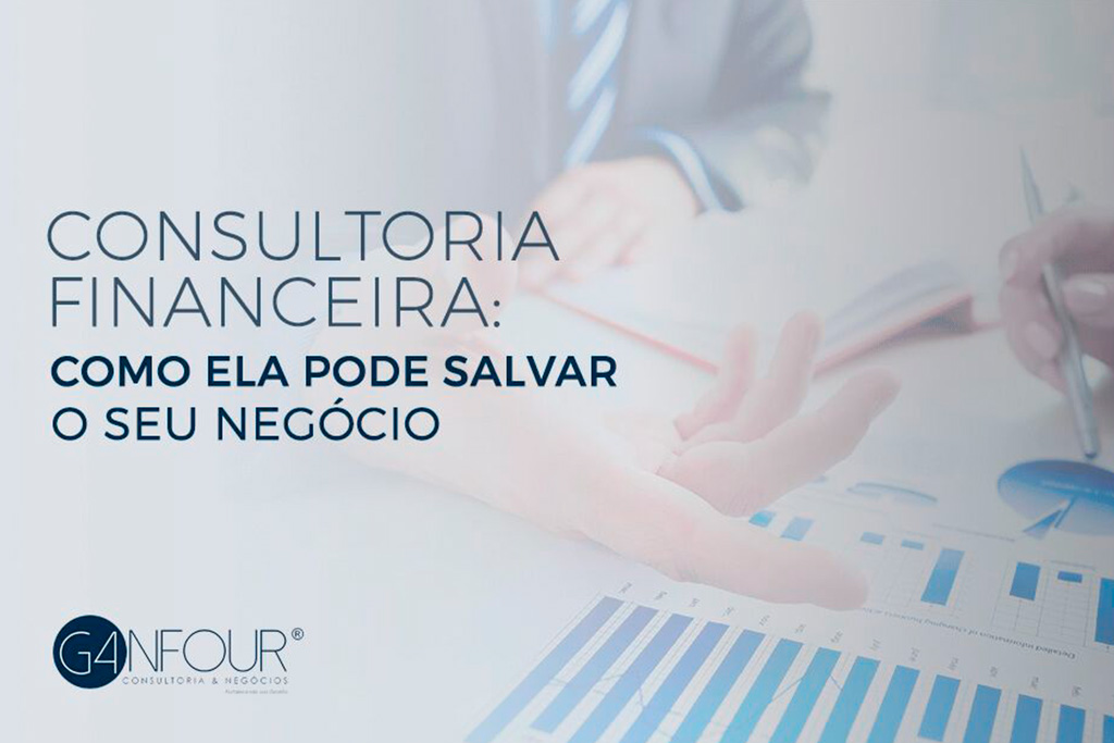 Consultoria Financeira: Como Ela Pode Salvar O Seu Negócio - GANFOUR ...